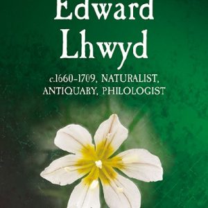 Scientists of Wales: Edward Lhwyd - C. 1660-1709, Naturalist, Antiquary, Philologist