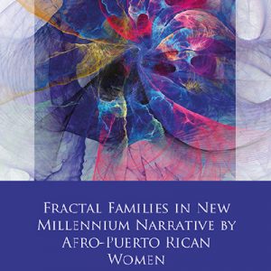 Fractal Families in New Millennium Narrative by Afro-Puerto Rican Women