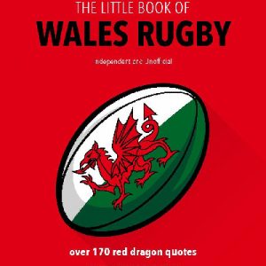 The Little Book of Wales Rugby - Over 170 Red Dragon Quotes