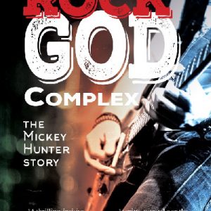 Rock God Complex - The Mickey Hunter Story
