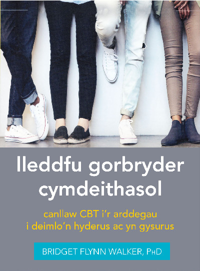 Darllen yn Well: Lleddfu Gorbryder Cymdeithasol: Canllaw CBT i’r Arddegau i Deimlo'n Hyderus ac yn Gysurus