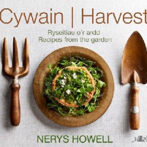 Cywain / Harvest: Ryseitiau o'r Ardd / Recipes from the Garden