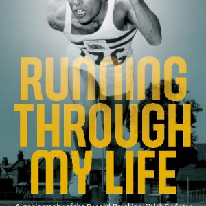 Running Through My Life - Autobiography of the Record-Breaking Welsh Sprinter