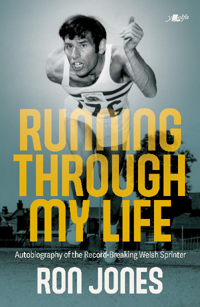 Running Through My Life - Autobiography of the Record-Breaking Welsh Sprinter