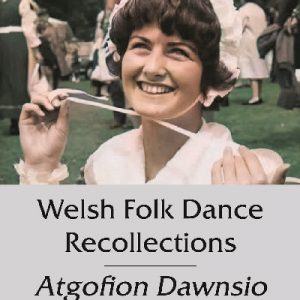 Welsh Folk Dance Recollections / Atgofion Dawnsio Gwerin Cymreig