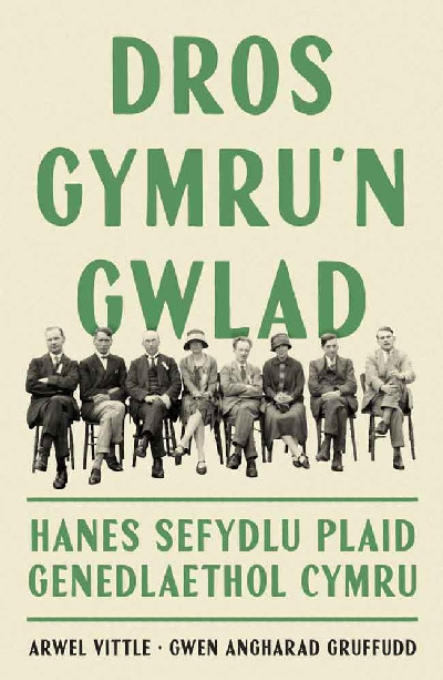 Dros Gymru'n Gwlad: Hanes Sefydlu Plaid Genedlaethol Cymru