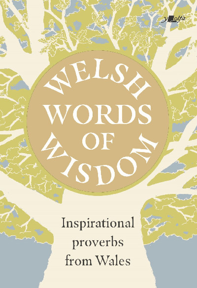 Welsh Words of Wisdom - Inspirational proverbs from Wales
