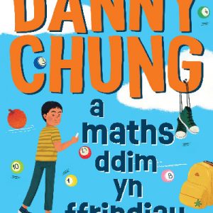 Dydy Danny Chung a Maths Ddim yn Ffrindiau