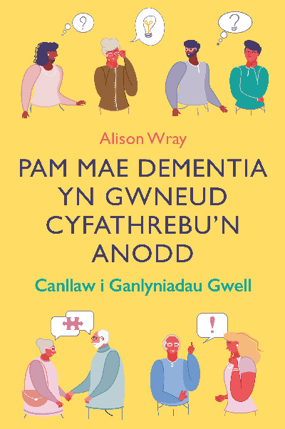 Darllen yn Well: Pam Mae Dementia yn Gwneud Cyfathrebu'n Anodd - Canllaw i Ganlyniadau Gwell