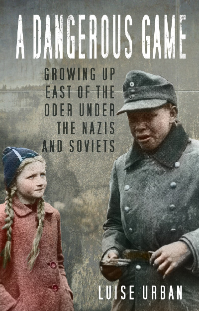 Dangerous Game, A - Growing up East of the Oder Under the Nazis A