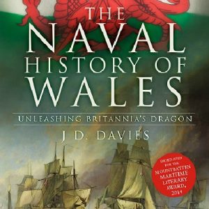 The Naval History of Wales : Unleashing Britannia's Dragon