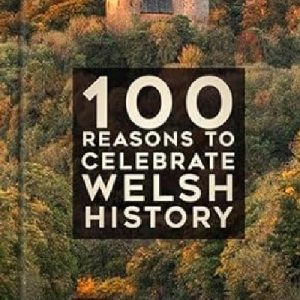 100 Reasons to Celebrate Welsh History