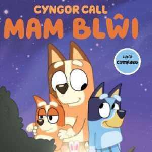Cyngor Call MAM BLŴI (cyfres Bluey)
