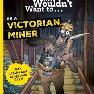 You Wouldn't Want to... be a Victorian Miner