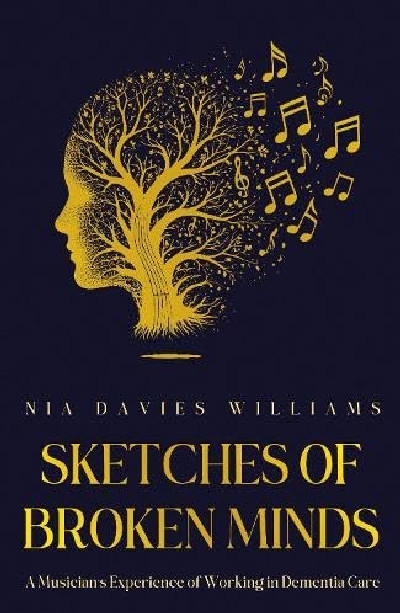 Sketches of Broken Minds - A Musician's Experience of Working in Dementia Care