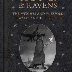 Of Doves and Ravens - The Witches and Wisefolk of Wales and the Borders