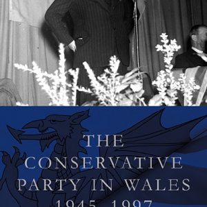 The Conservative Party in Wales, 1945-1997