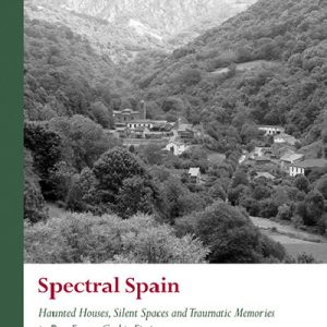 Spectral Spain - Haunted Houses, Silent Spaces and Traumatic Memories in Post-Franco Gothic Fiction