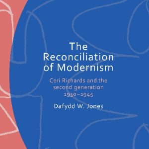 The Reconciliation of Modernism - Ceri Richards and the Second Generation, 1930-1945
