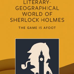 Making the Literary-Geographical World of Sherlock Holmes - The Game is Afoot