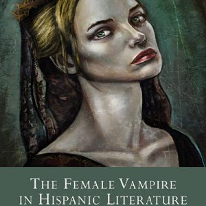The Female Vampire in Hispanic Literature