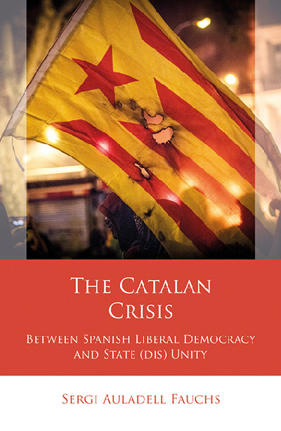 The Catalan Crisis - Between Spanish Liberal Democracy and State (Dis) Unity