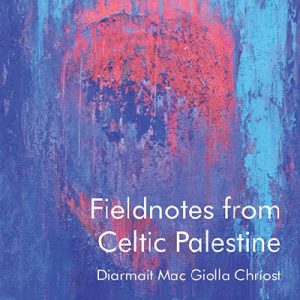 Fieldnotes from Celtic Palestine