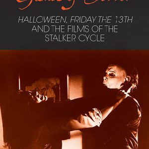 Games of Terror - Halloween, Friday the 13th and the Films of the Stalker Cycle