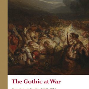The Gothic at War - Masculinity in Conflict, 1760 - 1818