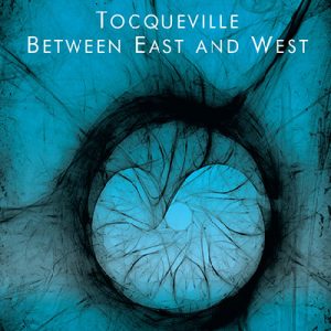 Tocqueville Between East and West