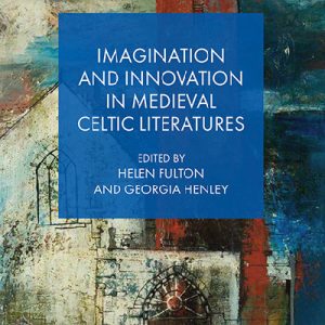 Imagination and Innovation in Medieval Celtic Literatures