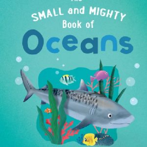 Small and Mighty Book of Oceans, The