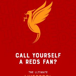 Call Yourself a Reds Fan? - The Ultimate Liverpool Quiz Book