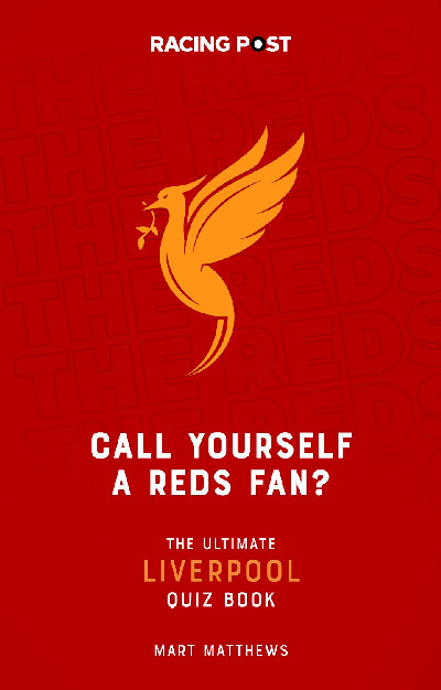 Call Yourself a Reds Fan? - The Ultimate Liverpool Quiz Book