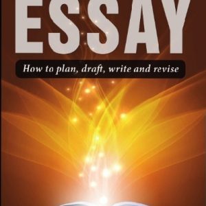 The Academic Essay - How to Plan, Draft, Write and Revise