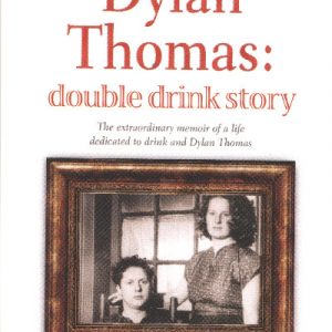 My Life with Dylan Thomas Double Drink Story