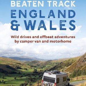 Off the Beaten Track: England and Wales - Wild Drives and Offbeat Adventures by Camper Van and Motorhome