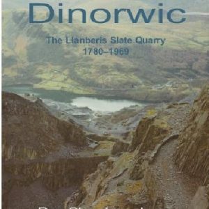 Dinorwic - The Llanberis Slate Quarry, 1780-1969