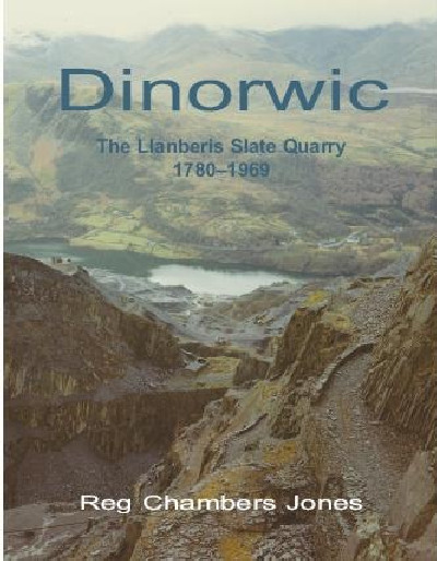 Dinorwic - The Llanberis Slate Quarry, 1780-1969