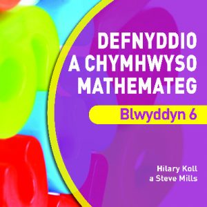 Datblygu Mathemateg: Defnyddio a Chymhwyso Mathemateg Blwyddyn 6