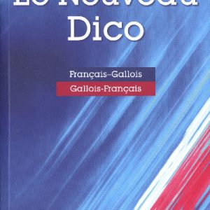 Le Nouveau Dico - Y Geiriadur Newydd Ffrangeg-Cymraeg Cymraeg-Ffrangeg