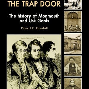 Down Through the Trap Door - The History of Monmouth and Usk Gaols