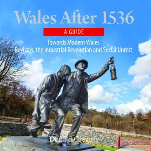 Compact Wales: Wales After 1536 - Towards Modern Wales, Revivals, The Industrial Revolution and Social Unrest