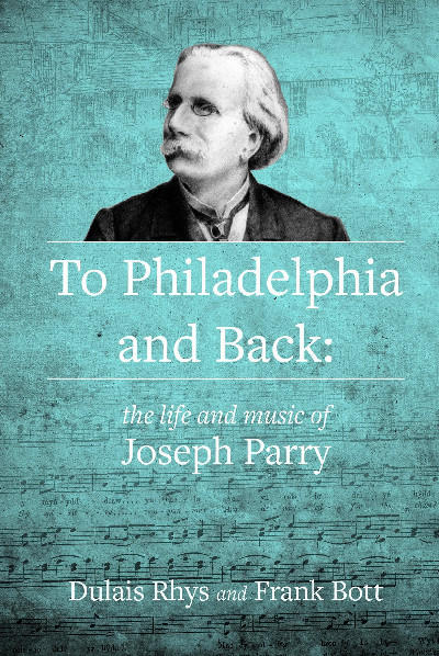 To Philadelphia and Back - The Life and Music of Joseph Parry