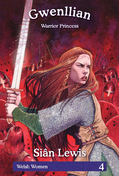 Welsh Women Series: 4. Gwenllian - Warrior Princess