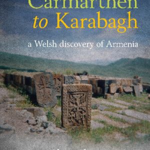 From Carmarthen to Karabagh - A Welsh Discovery of Armenia