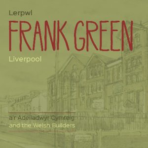 Frank Green - Lerpwl a'r Adeiladwyr Cymreig/Liverpool and the Welsh Builders