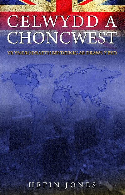Celwydd a Choncwest - Yr Ymerodraeth Brydeinig ar Draws y Byd