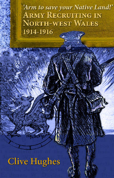 'Arm to Save Your Native Land' - Army Recruiting in North West Wales