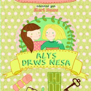 Cyfres Alys a Megan: 1. Alys Drws Nesa